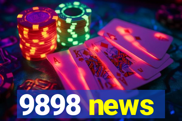 9898 news